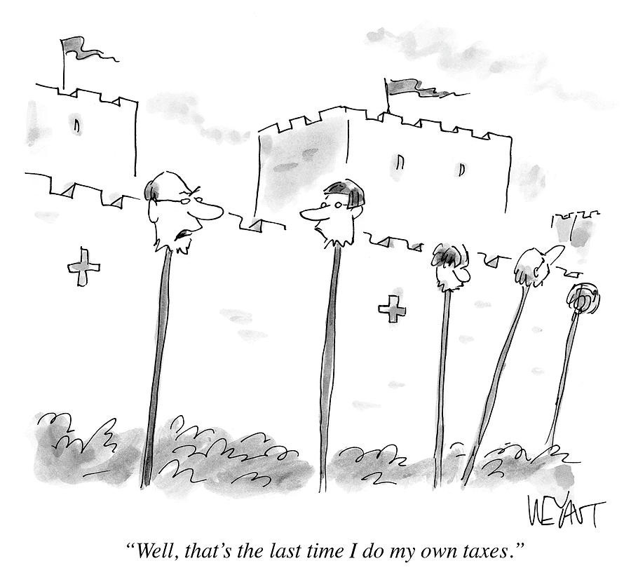 The Last Time I Do My Own Taxes Drawing by Christopher Weyant