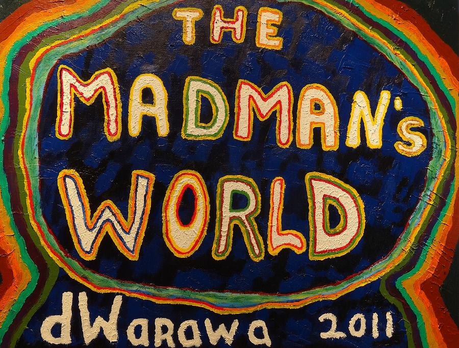 The Madmans World Painting by Douglas W Warawa