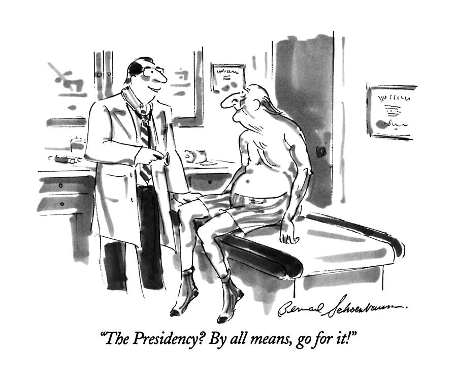 The Presidency?  By All Means Drawing by Bernard Schoenbaum