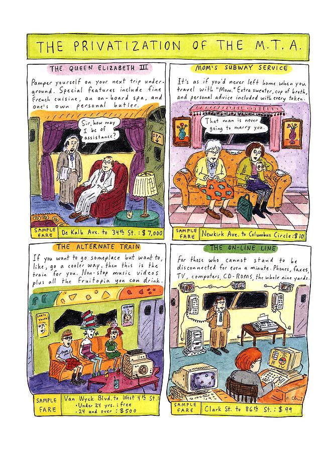 The Privatization Of The
M. T. A Drawing by Roz Chast The Privatization Of The
M. T. A Drawing by Roz Chast