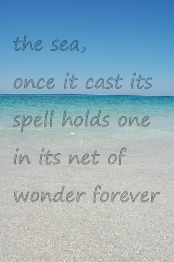 The Sea Once It Cast Its Spell Holds One in Its Net of Wonder Forever ...