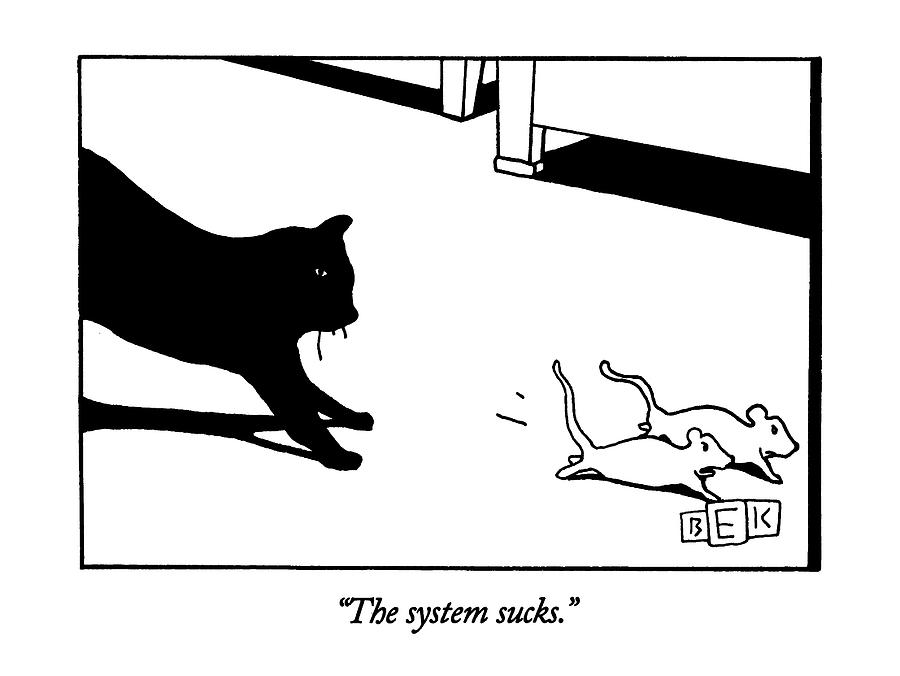 The System Sucks Drawing by Bruce Eric Kaplan