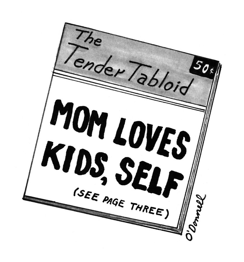 The Tender Tabloid
mom Loves Kids Drawing by Mark ODonnel