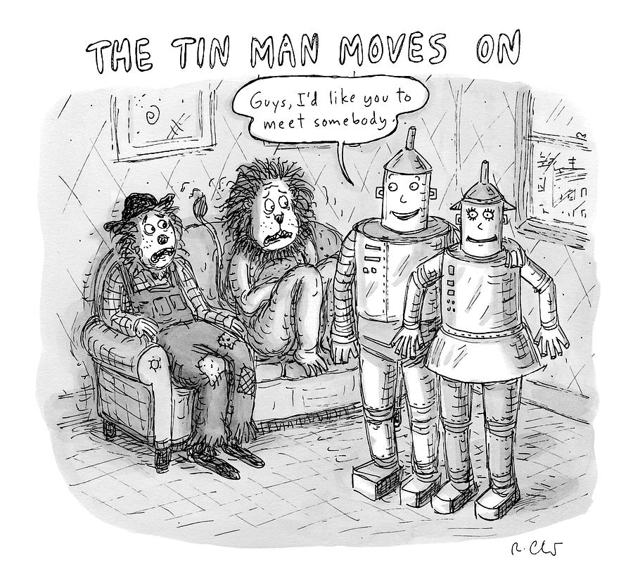 The Tin Man Introduces A Tin Woman Drawing by Roz Chast
