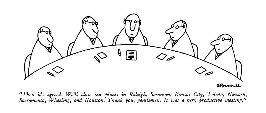 Then Its Agreed.  Well Close Our Plants Drawing by Charles Barsotti