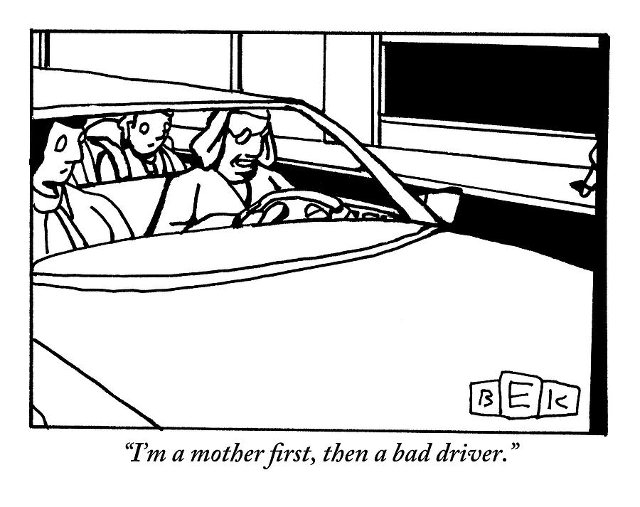 There Is A Mother Driving A Car With A Man Drawing by Bruce Eric Kaplan