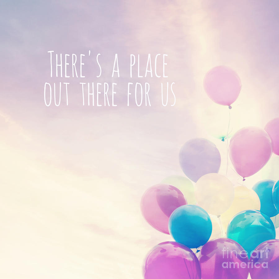 Typography Photograph - Theres a place out there for us by Sylvia Cook