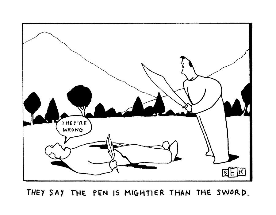 They Say The Pen Is Mightier Than The Sword Drawing by Bruce Eric Kaplan