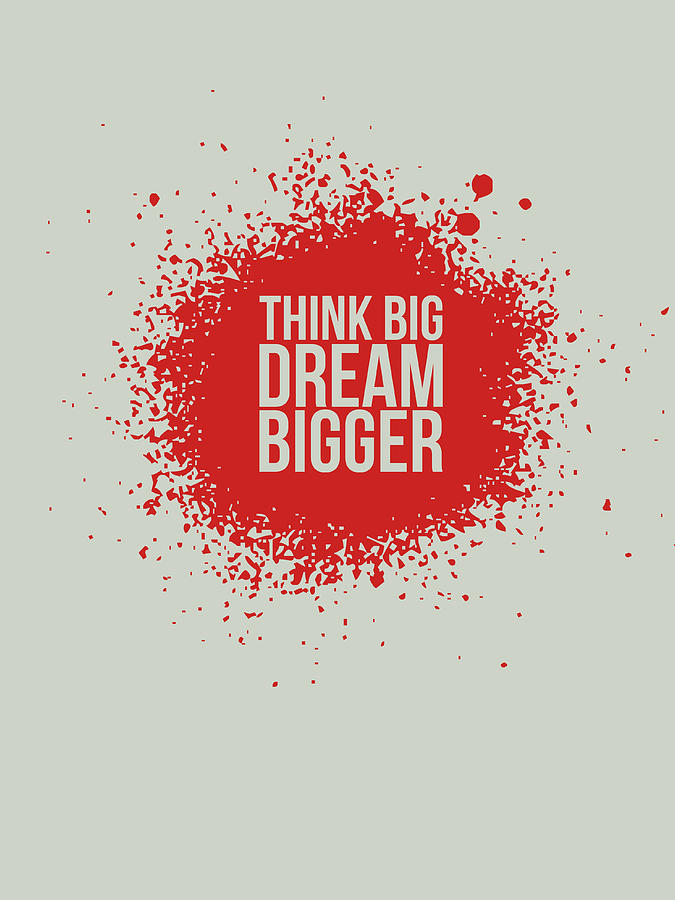 Think Big Dream Bigger 1 Digital Art by Naxart Studio - Pixels