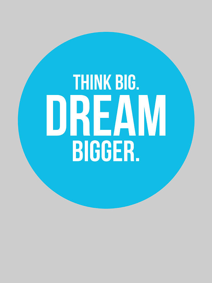 Inspirational Digital Art - Think Big Dream Bigger Circle Poster 2 by Naxart Studio