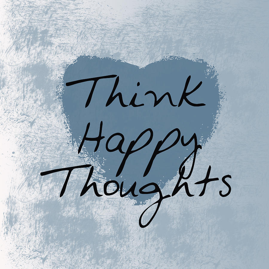 Think Happy Thoughts Photograph By P S