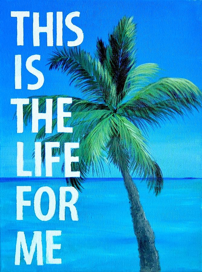 Paradise Painting - This Is The Life For Me Palm Tree Beach Art by Michelle Eshleman