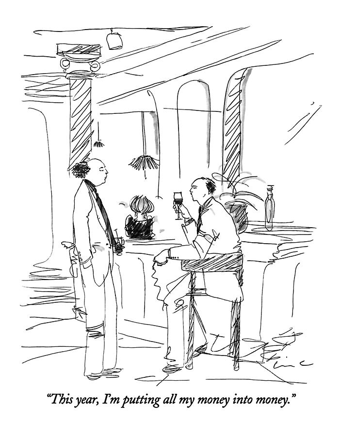 This Year, Im Putting All My Money Into Money Drawing by Richard Cline This Year, Im Putting All My Money Into Money Drawing by Richard Cline
