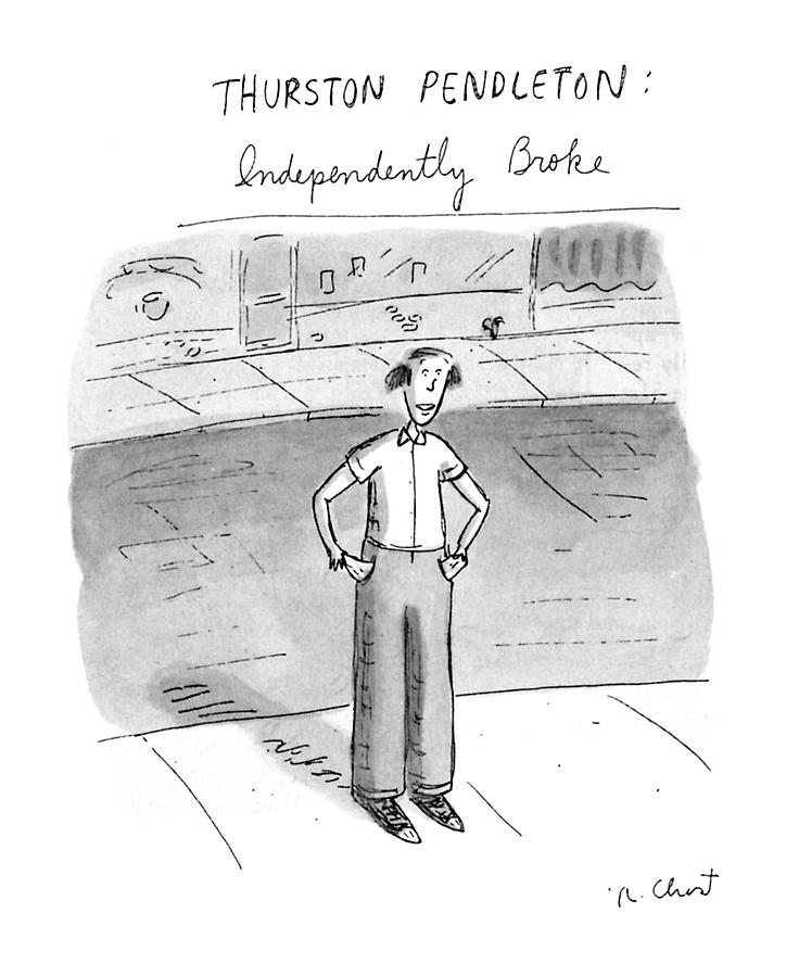 Thurston Pendleton: Independently Broke Drawing by Roz Chast