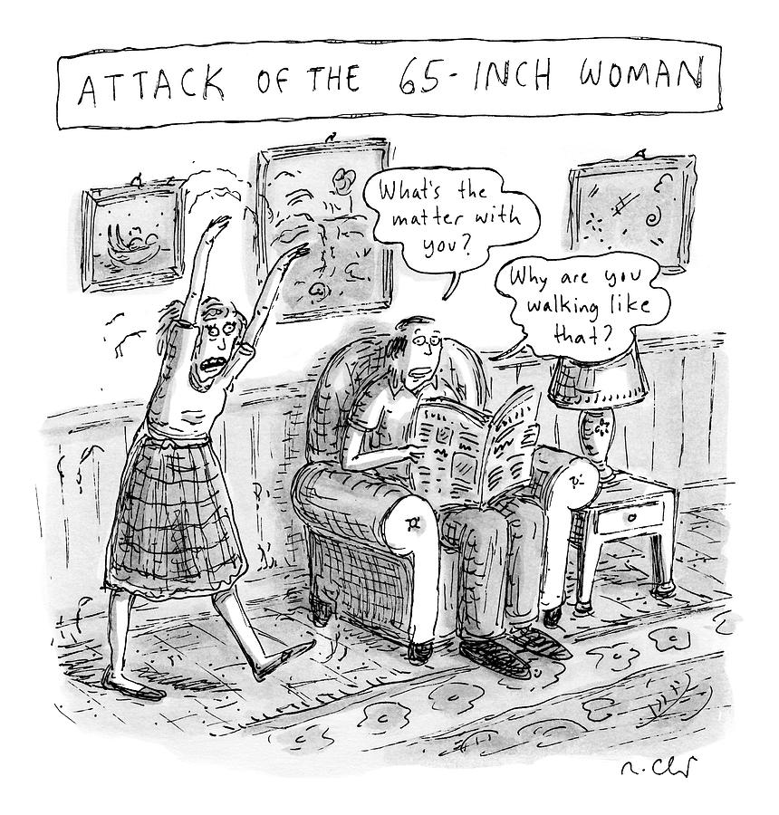 Title: Attack Of The 65-inch Woman. A Woman Walks Drawing by Roz Chast Title: Attack Of The 65-inch Woman. A Woman Walks Drawing by Roz Chast