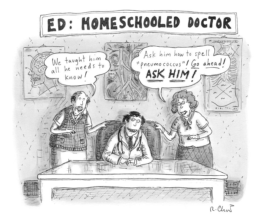 Title: Ed, The Home-schooled Doctor. Two Parents Drawing by Roz Chast Title: Ed, The Home-schooled Doctor. Two Parents Drawing by Roz Chast