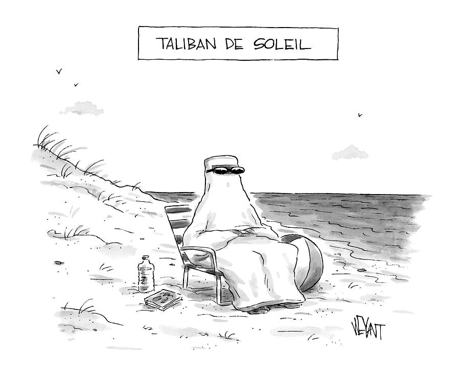 Title: Taliban De Soleil. A Woman Sits Sunbathing Drawing by Christopher Weyant