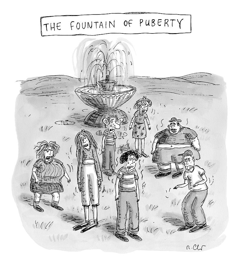 Title: The Fountain Of Puberty. A Bunch Of Really Drawing by Roz Chast