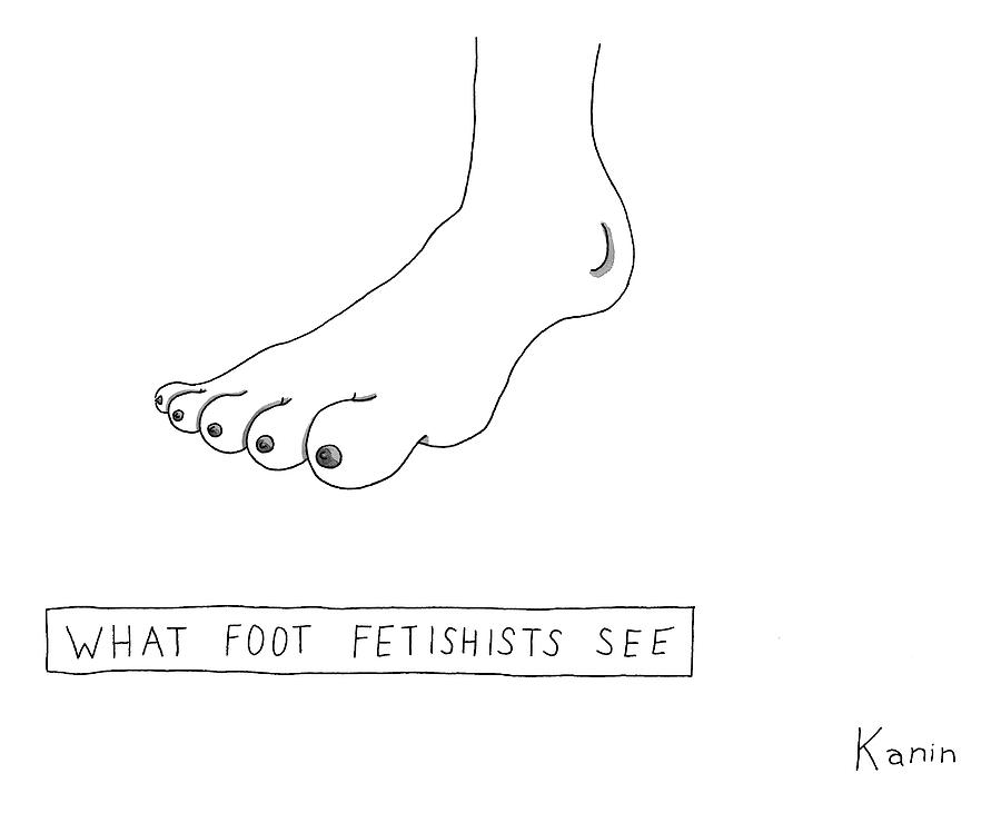 Title: What Foot Fetishists See A Foot On Which Drawing by Zachary Kanin