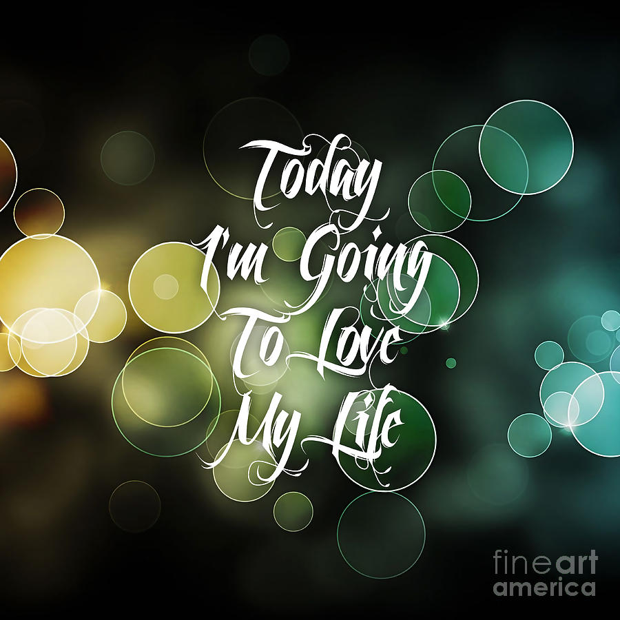 Inspirational Mixed Media - Today Im Going To Love My Life by Marvin Blaine