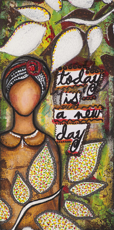 Today is a new day by Stanka Vukelic Today is a new day by Stanka Vukelic
