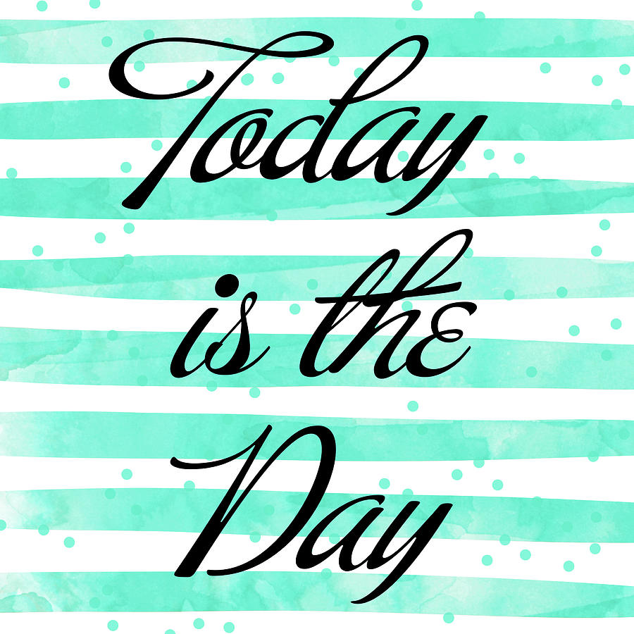 Today Mixed Media - Today Is The Day by South Social Studio