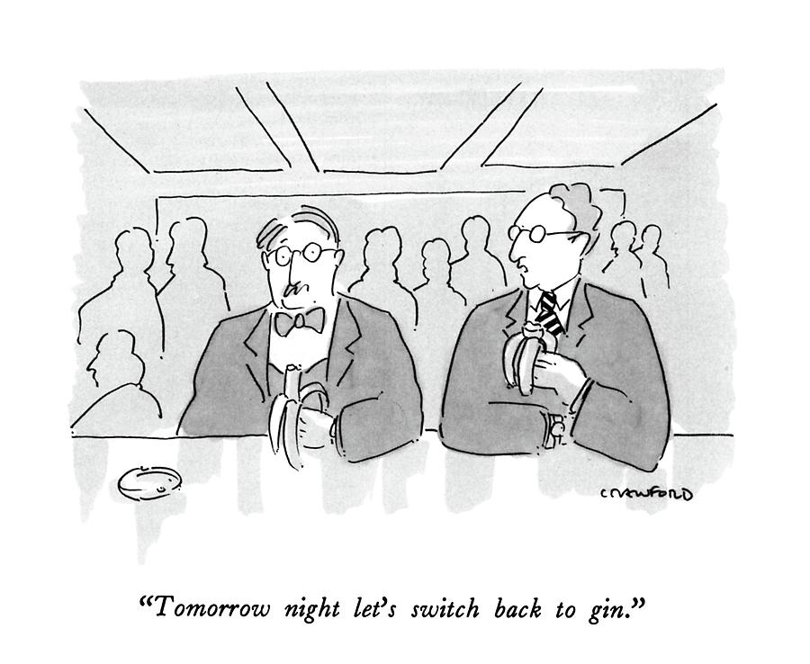 Tomorrow Night Lets Switch Back To Gin Drawing by Michael Crawford