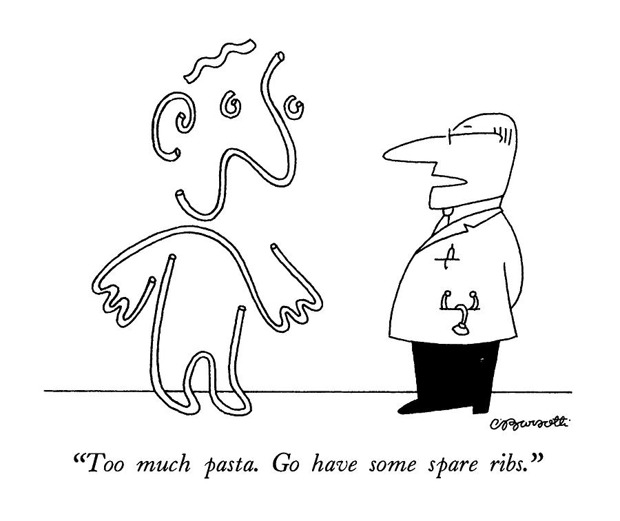 Too Much Pasta.  Go Have Some Spare Ribs Drawing by Charles Barsotti
