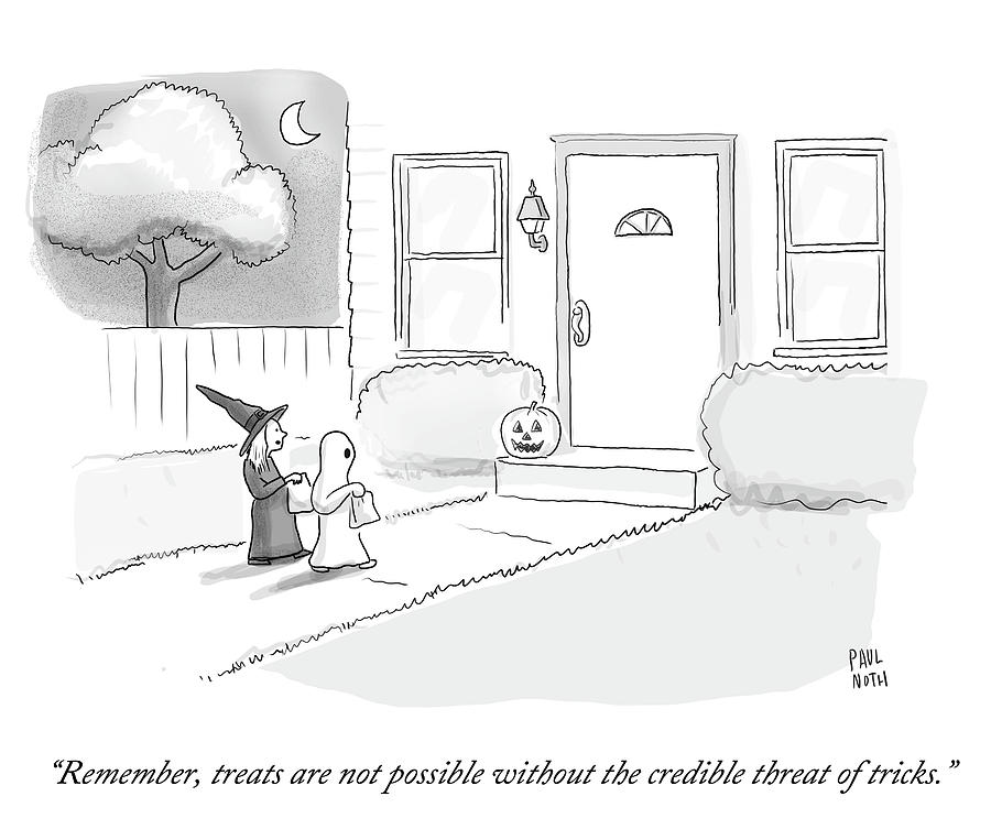 Halloween Drawing - Treats Are Not Possible Without The Credible by Paul Noth