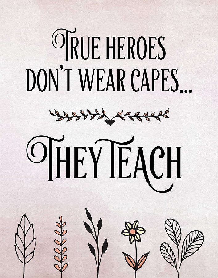 True Heroes Teachers Quote Painting by Tara Moss - Fine Art America