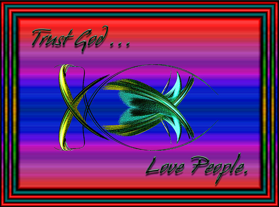 Trust God - Love People Digital Art by Carolyn Marshall