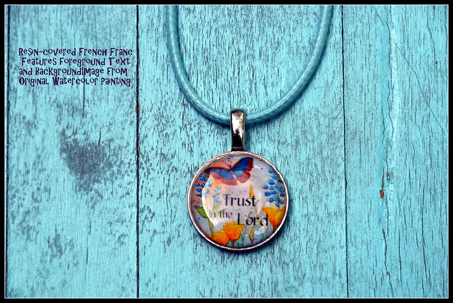 Butterfly Jewelry - Trust in the Lord resin French franc pendant by Carla Parris