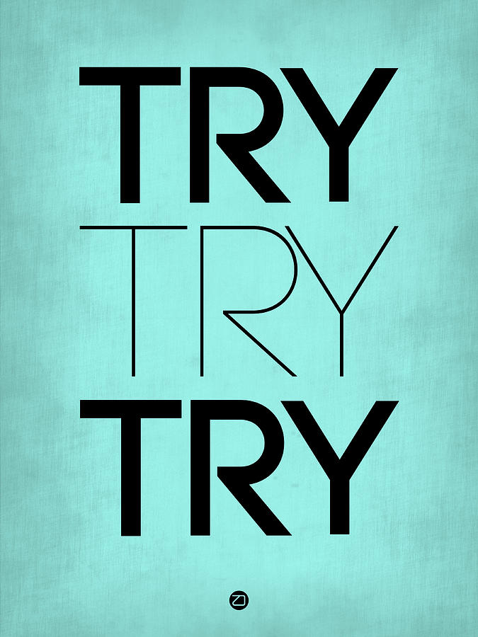 Inspirational Digital Art - Try Try Try Poster Blue by Naxart Studio