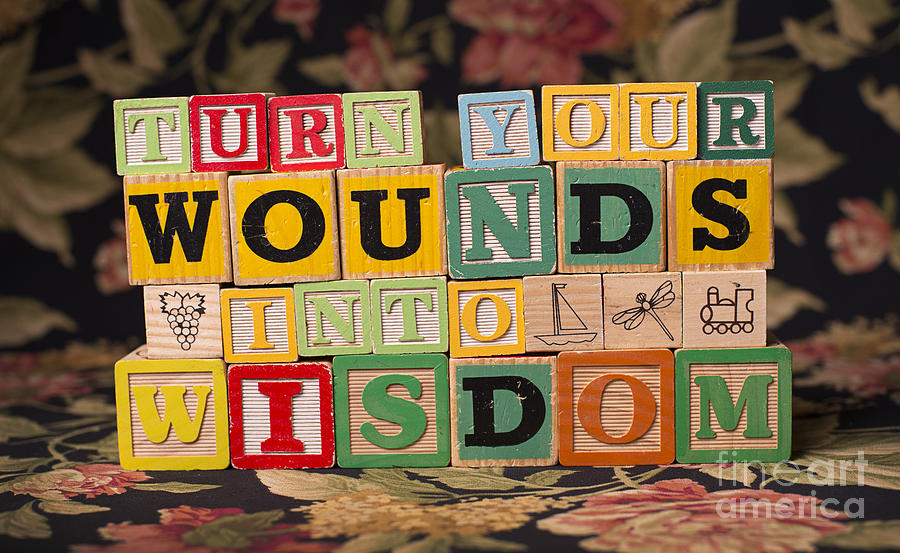 Turn Your Wounds Into Wisdom  Photograph by Art Whitton