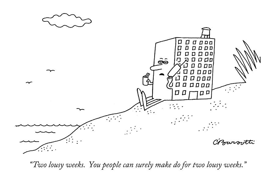 Two Lousy Weeks.  You People Can Surely Make Drawing by Charles Barsotti