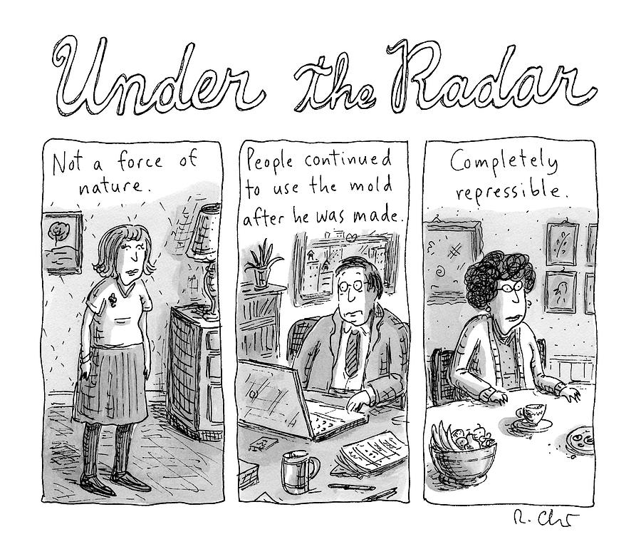 Under The Radar - A Tryptich Of Unexceptional Drawing by Roz Chast