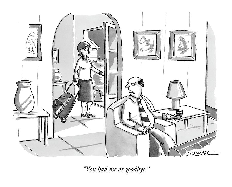 You Had Me At Goodbye Drawing by C. Covert Darbyshire You Had Me At Goodbye Drawing by C. Covert Darbyshire