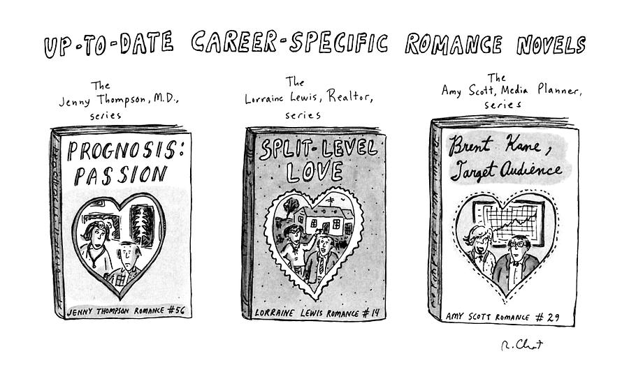 Up-to-date Career-specific Romance Novels Drawing by Roz Chast Up-to-date Career-specific Romance Novels Drawing by Roz Chast