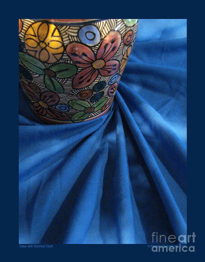 Vase with Swirled Cloth Photograph by Patricia Overmoyer