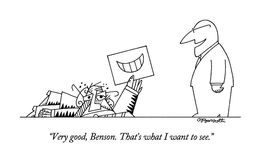 Very Good, Benson.  Thats What I Want To See Drawing by Charles Barsotti
