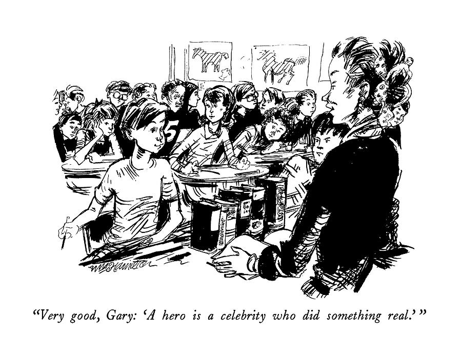 Very Good, Gary: a Hero Is A Celebrity Who Drawing by William Hamilton