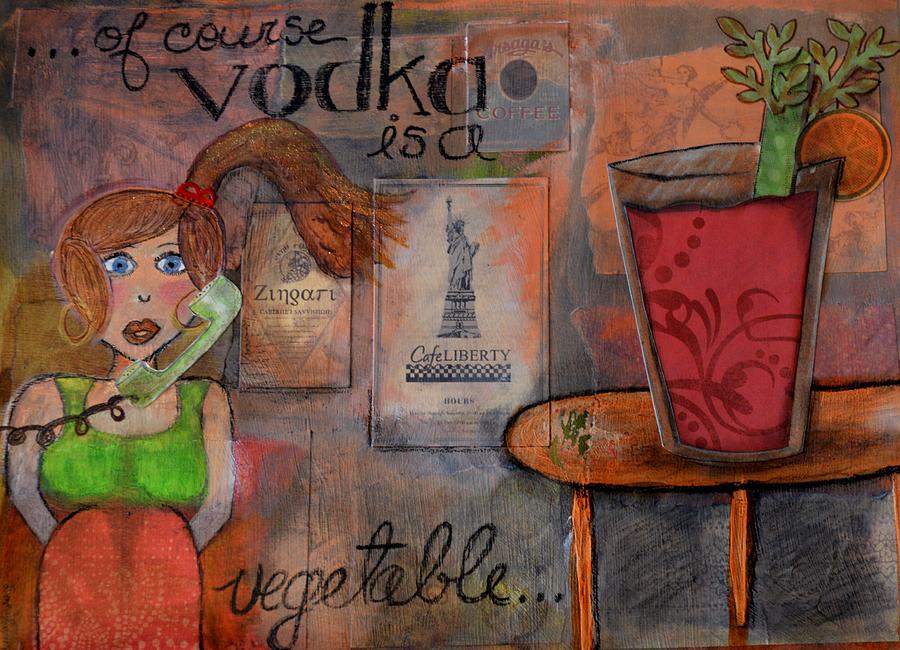 Bloody Mary Mixed Media - Vodka is a Vegetable by Lindy Powell