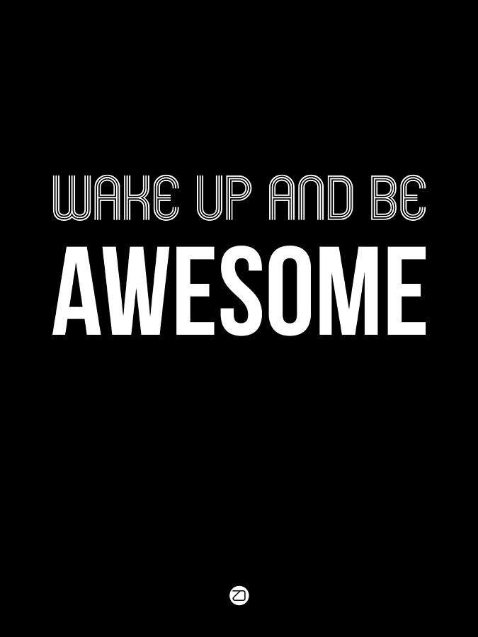 Wake Up and Be Awesome Poster Black Digital Art by Naxart Studio - Fine ...