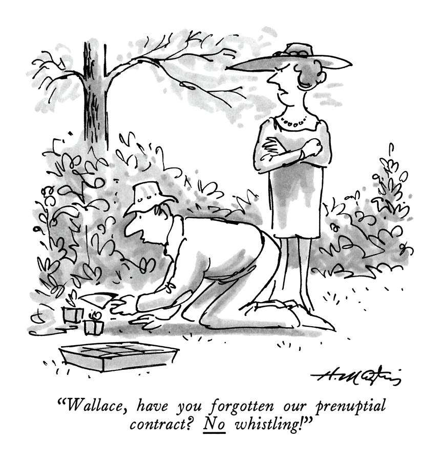 Wallace, Have You Forgotten Our Prenuptial Drawing by Henry Martin