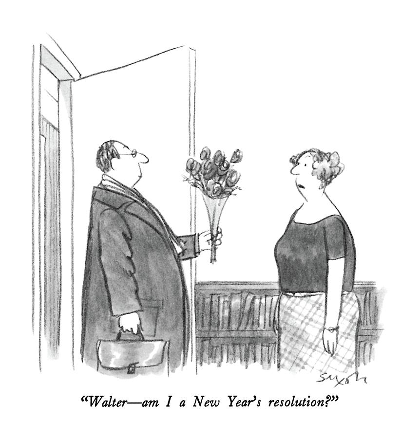 Walter - Am I A New Years Resolution? Drawing by Charles Saxon Walter - Am I A New Years Resolution? Drawing by Charles Saxon