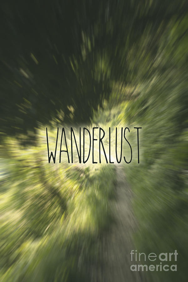 Wanderlust Lettering Forest Path Greenery Radial Blur Photograph by Beverly Claire Kaiya