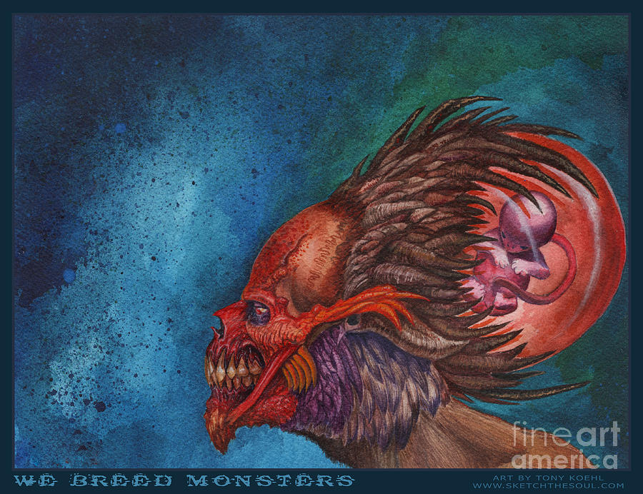 We Breed Monsters Painting by Tony Koehl