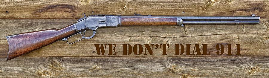 Rifle Photograph - We Dont Dial 911 by Elaine Haberland