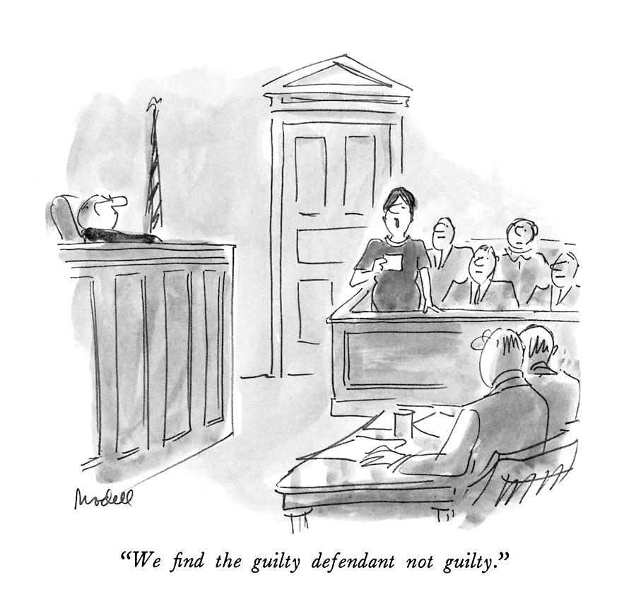 We Find The Guilty Defendant Not Guilty Drawing by Frank Modell