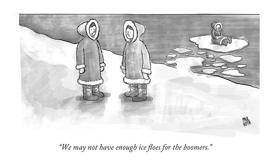 We May Not Have Enough Ice Floes For The Boomers Drawing by Paul Noth